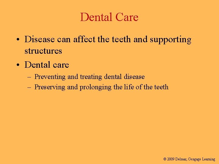 Dental Care • Disease can affect the teeth and supporting structures • Dental care