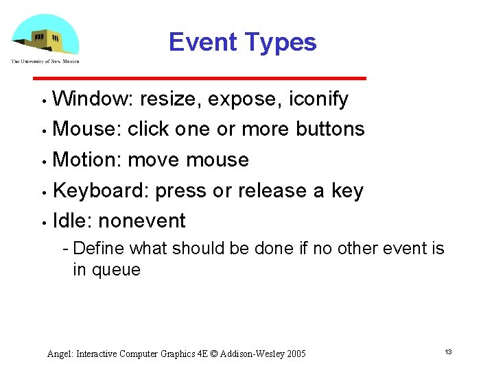 Event Types Window: resize, expose, iconify • Mouse: click one or more buttons • Event Types Window: resize, expose, iconify • Mouse: click one or more buttons •