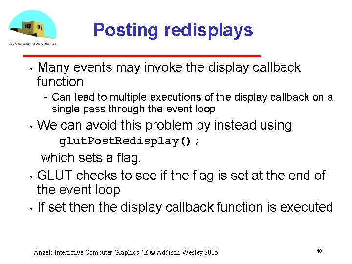Posting redisplays • Many events may invoke the display callback function Can lead to Posting redisplays • Many events may invoke the display callback function Can lead to