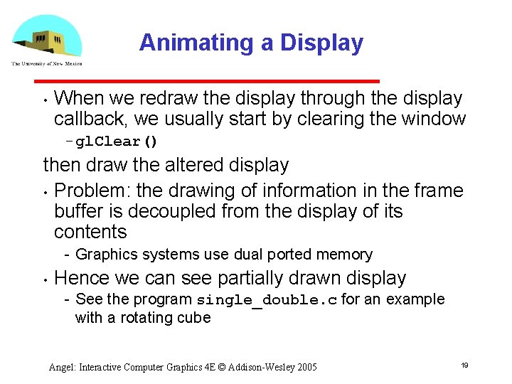 Animating a Display • When we redraw the display through the display callback, we Animating a Display • When we redraw the display through the display callback, we