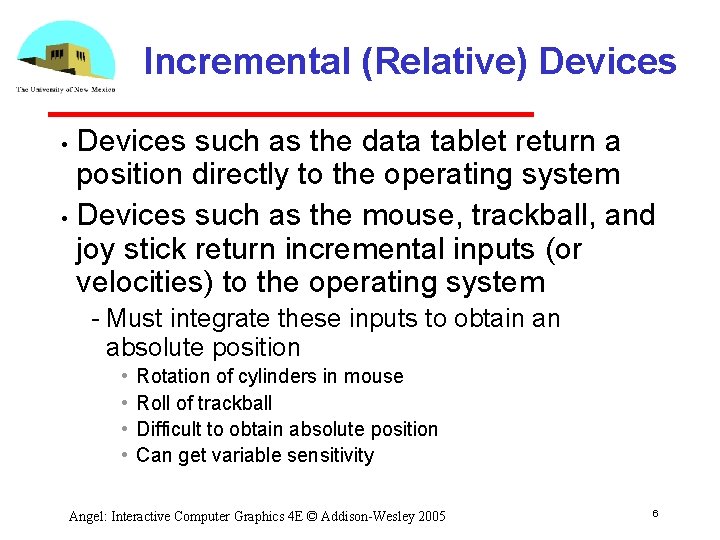 Incremental (Relative) Devices such as the data tablet return a position directly to the Incremental (Relative) Devices such as the data tablet return a position directly to the