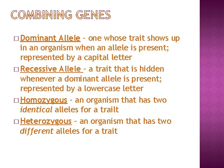 � Dominant Allele – one whose trait shows up in an organism when an