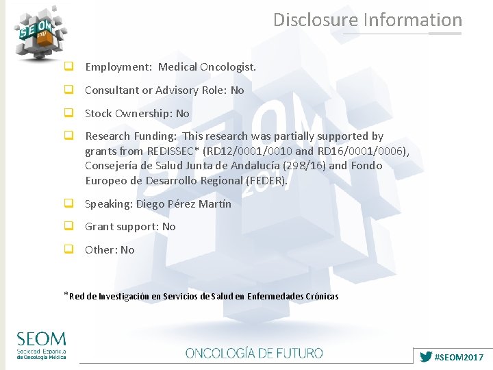 Disclosure Information q Employment: Medical Oncologist. q Consultant or Advisory Role: No q Stock