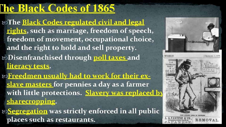 The Black Codes of 1865 The Black Codes regulated civil and legal rights, such