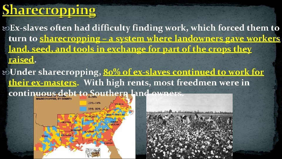 Sharecropping Ex-slaves often had difficulty finding work, which forced them to turn to sharecropping