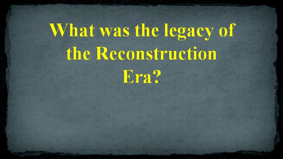 What was the legacy of the Reconstruction Era? 