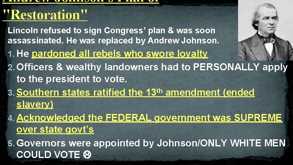 Andrew Johnson's Plan of "Restoration" Lincoln refused to sign Congress’ plan & was soon