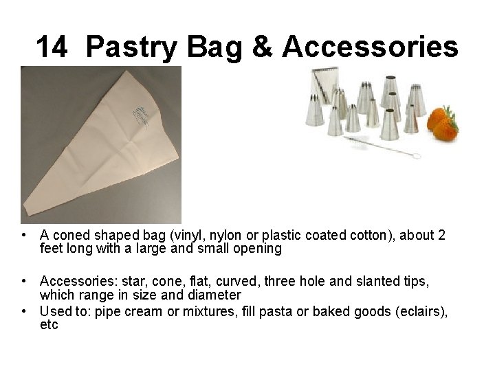 14 Pastry Bag & Accessories • • A coned shaped bag (vinyl, nylon or
