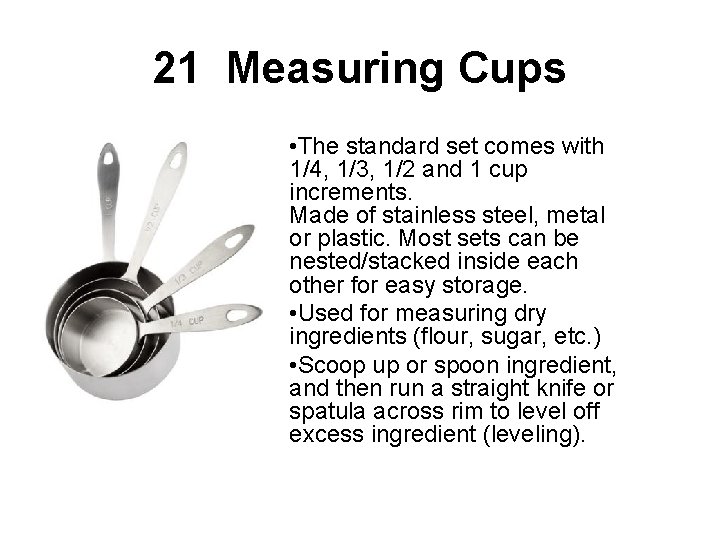 21 Measuring Cups • The standard set comes with 1/4, 1/3, 1/2 and 1