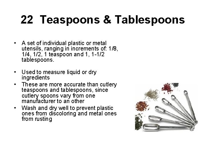 22 Teaspoons & Tablespoons • A set of individual plastic or metal utensils, ranging