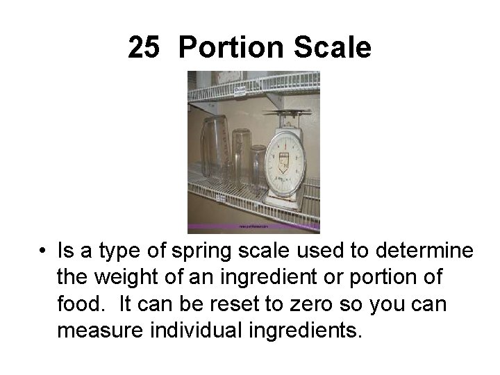 25 Portion Scale • Is a type of spring scale used to determine the