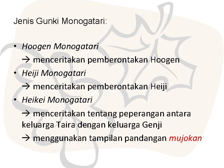 Jenis Gunki Monogatari: • Hoogen Monogatari menceritakan pemberontakan Hoogen • Heiji Monogatari menceritakan pemberontakan