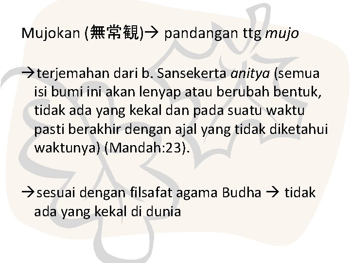 Mujokan (無常観) pandangan ttg mujo terjemahan dari b. Sansekerta anitya (semua isi bumi ini