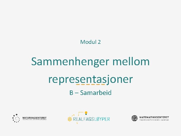 Modul 2 Sammenhenger mellom representasjoner B – Samarbeid 