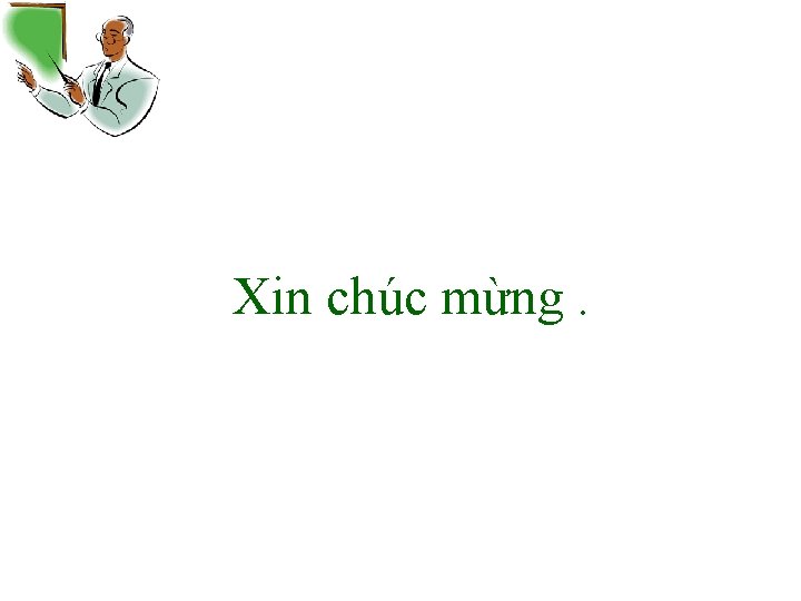 Xin chúc mừng. 