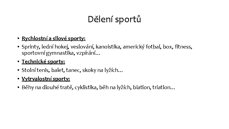 Dělení sportů • Rychlostní a silové sporty: • Sprinty, lední hokej, veslování, kanoistika, americký