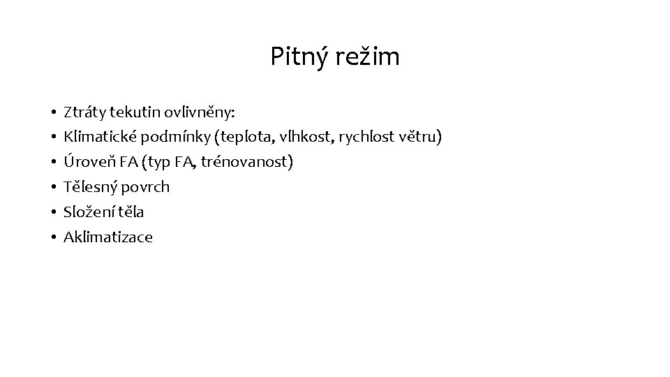 Pitný režim • • • Ztráty tekutin ovlivněny: Klimatické podmínky (teplota, vlhkost, rychlost větru)