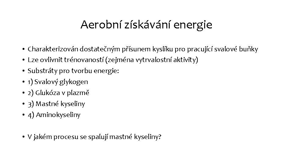 Aerobní získávání energie • • Charakterizován dostatečným přísunem kyslíku pro pracující svalové buňky Lze