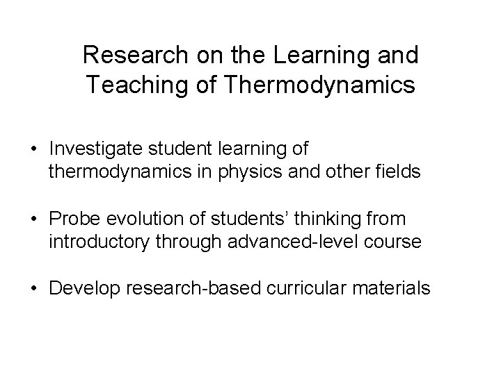 Research on the Learning and Teaching of Thermodynamics • Investigate student learning of thermodynamics