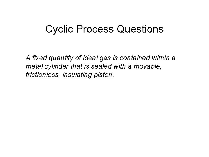 Cyclic Process Questions A fixed quantity of ideal gas is contained within a metal