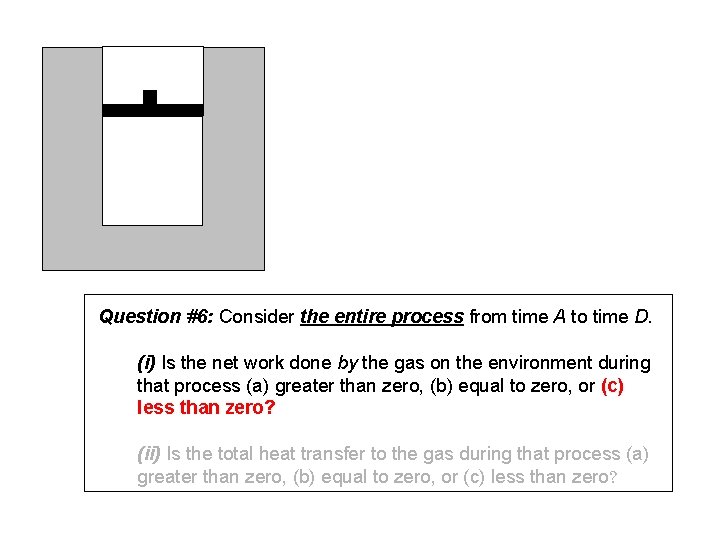 Question #6: Consider the entire process from time A to time D. (i) Is