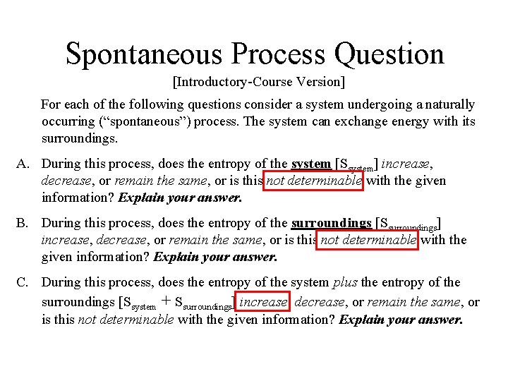 Spontaneous Process Question [Introductory-Course Version] For each of the following questions consider a system