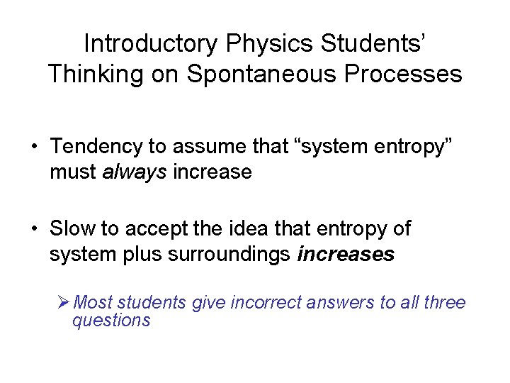 Introductory Physics Students’ Thinking on Spontaneous Processes • Tendency to assume that “system entropy”