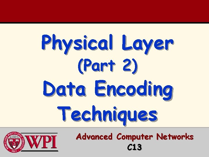 Physical Layer (Part 2) Data Encoding Techniques Advanced Computer Networks C 13 