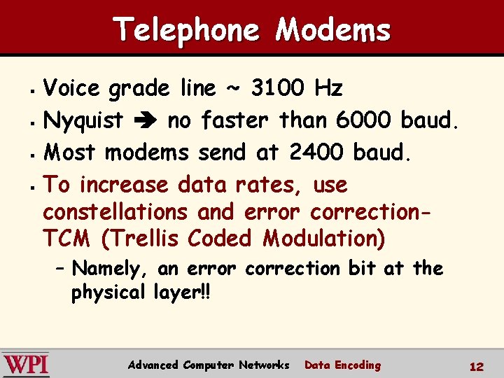 Telephone Modems Voice grade line ~ 3100 Hz § Nyquist no faster than 6000