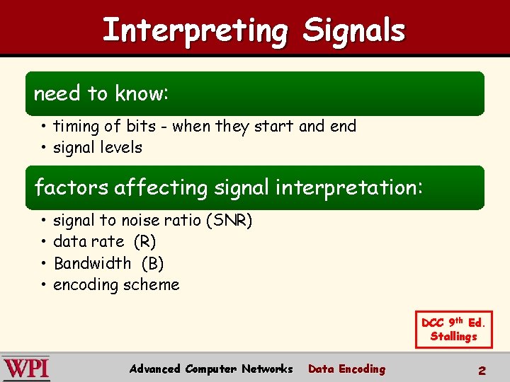 Interpreting Signals need to know: • timing of bits - when they start and