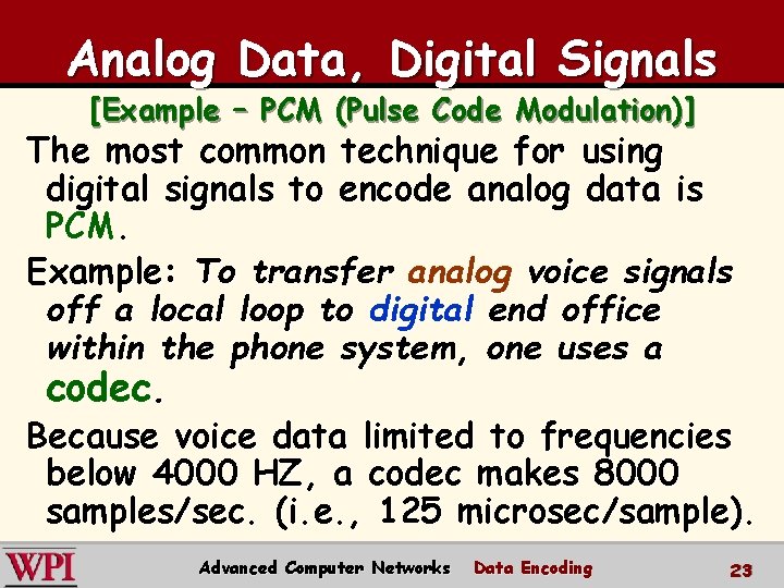 Analog Data, Digital Signals [Example – PCM (Pulse Code Modulation)] The most common technique