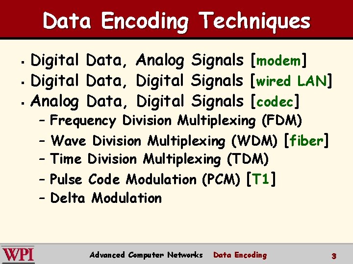 Data Encoding Techniques Digital § Analog § – – – Data, Analog Digital Signals