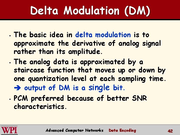 Delta Modulation (DM) § § § The basic idea in delta modulation is to