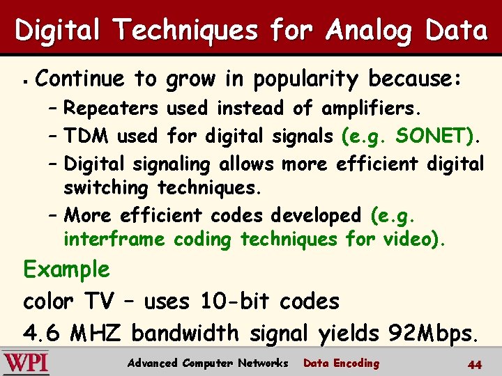 Digital Techniques for Analog Data § Continue to grow in popularity because: – Repeaters
