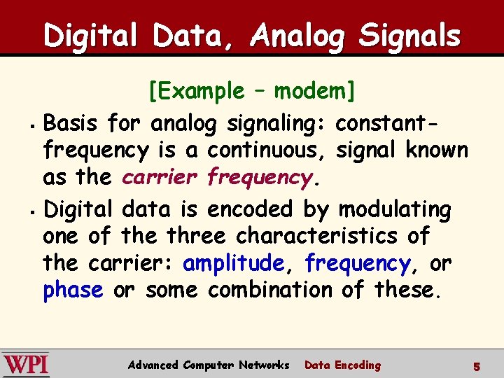 Digital Data, Analog Signals [Example – modem] § Basis for analog signaling: constantfrequency is