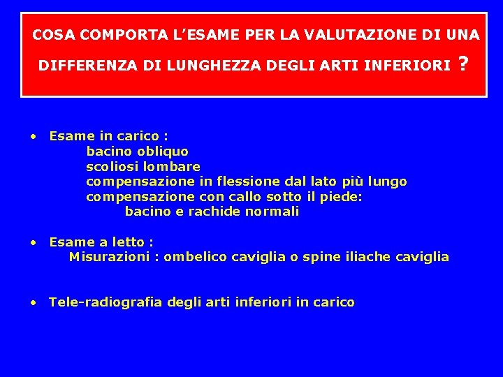COSA COMPORTA L’ESAME PER LA VALUTAZIONE DI UNA DIFFERENZA DI LUNGHEZZA DEGLI ARTI COSA COMPORTA L’ESAME PER LA VALUTAZIONE DI UNA DIFFERENZA DI LUNGHEZZA DEGLI ARTI