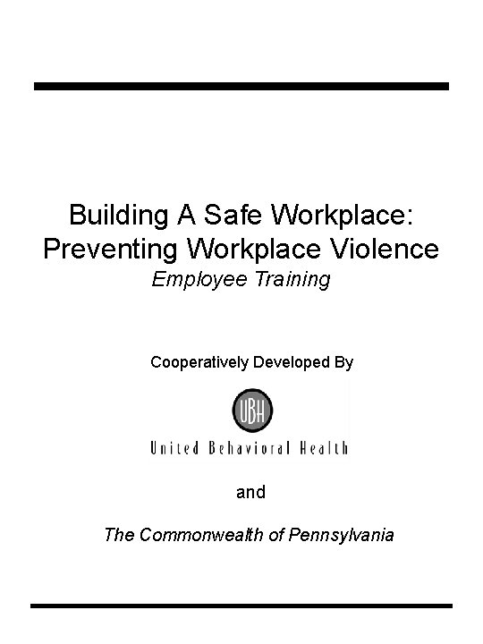 Building A Safe Workplace: Preventing Workplace Violence Employee Training Cooperatively Developed By and The