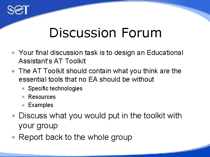 Discussion Forum Your final discussion task is to design an Educational Assistant’s AT Toolkit