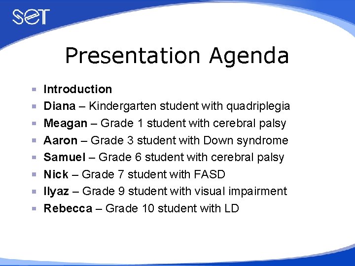 Presentation Agenda Introduction Diana – Kindergarten student with quadriplegia Meagan – Grade 1 student