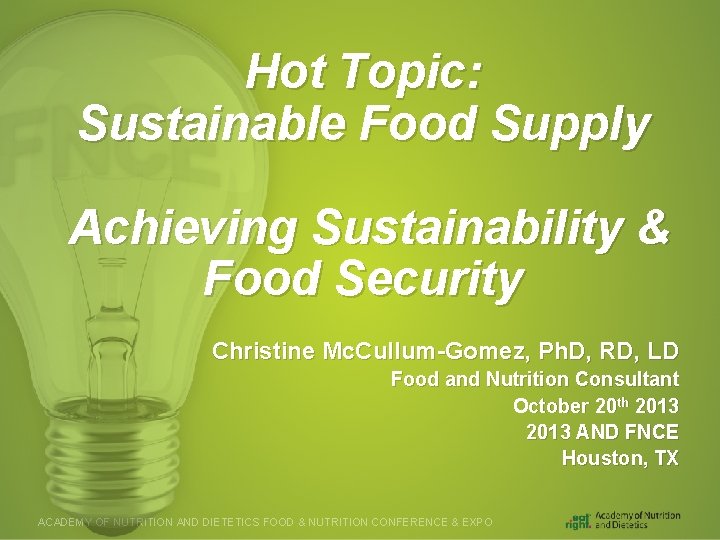 Hot Topic: Sustainable Food Supply Achieving Sustainability & Food Security Christine Mc. Cullum-Gomez, Ph.