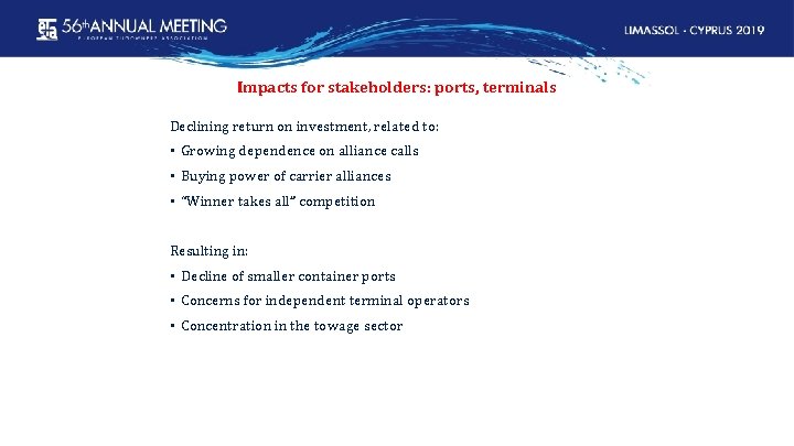 Impacts for stakeholders: ports, terminals Declining return on investment, related to: • Growing dependence