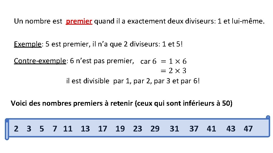 Un nombre est premier quand il a exactement deux diviseurs: 1 et lui-même. Exemple: