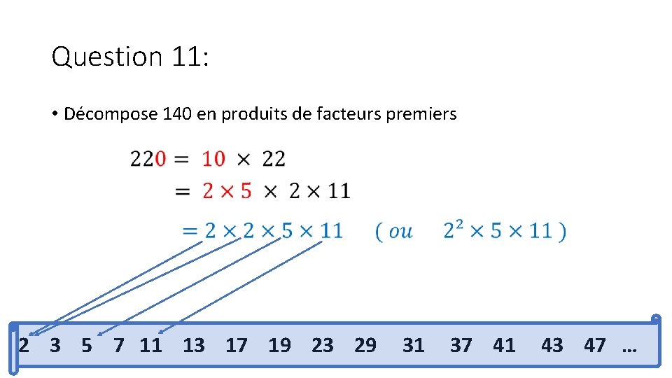 Question 11: • Décompose 140 en produits de facteurs premiers 2 3 5 7