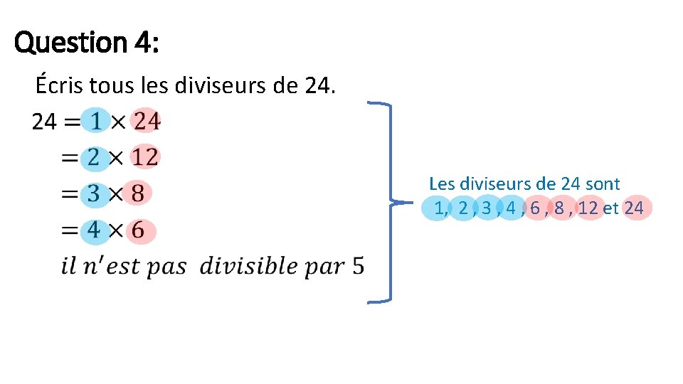 Question 4: Écris tous les diviseurs de 24. Les diviseurs de 24 sont 1,