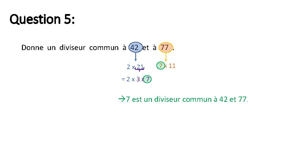 Question 5: Donne un diviseur commun à 42 et à 77 . 2 x