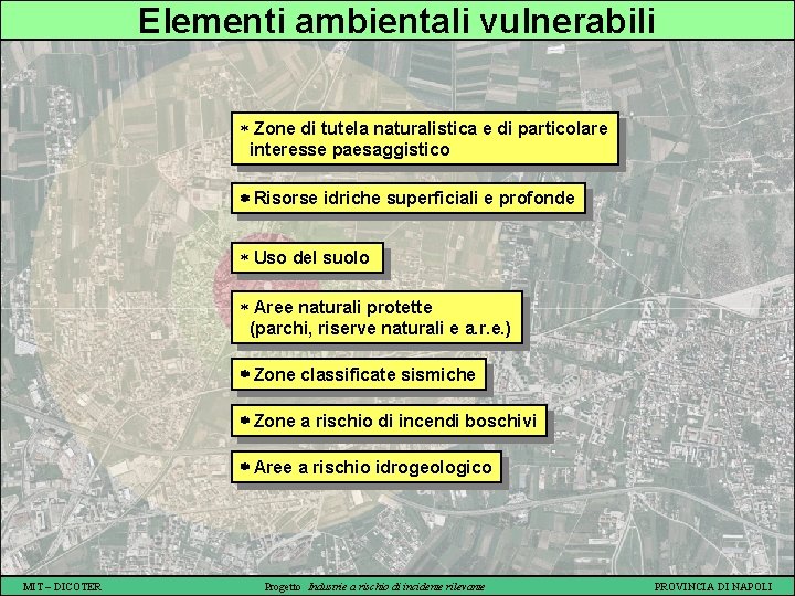 Elementi ambientali vulnerabili * Zone di tutela naturalistica e di particolare interesse paesaggistico Risorse