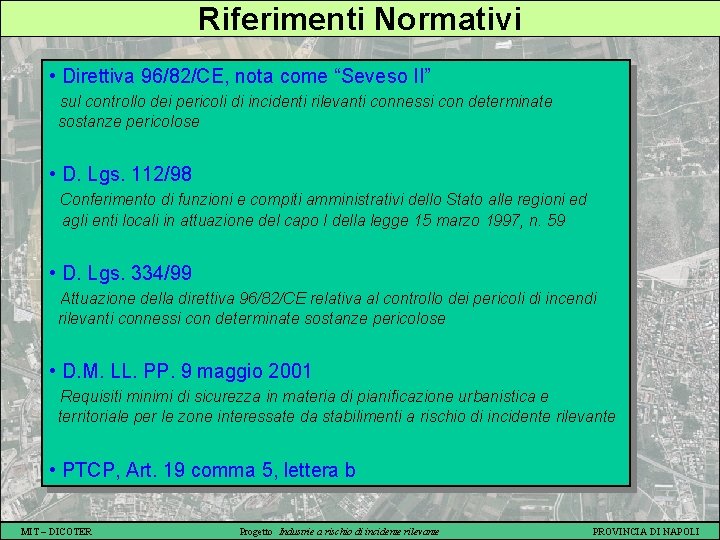 Riferimenti Normativi • Direttiva 96/82/CE, nota come “Seveso II” sul controllo dei pericoli di