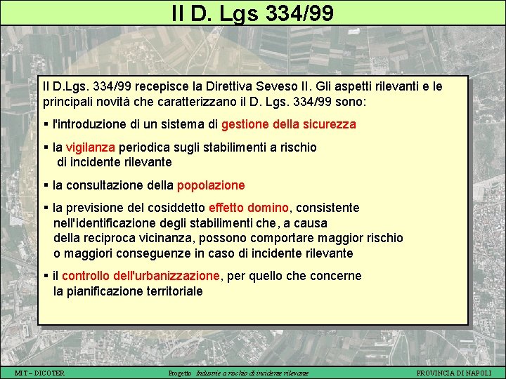 Il D. Lgs 334/99 Il D. Lgs. 334/99 recepisce la Direttiva Seveso II. Gli