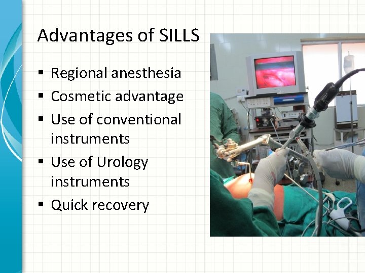 Advantages of SILLS § Regional anesthesia § Cosmetic advantage § Use of conventional instruments