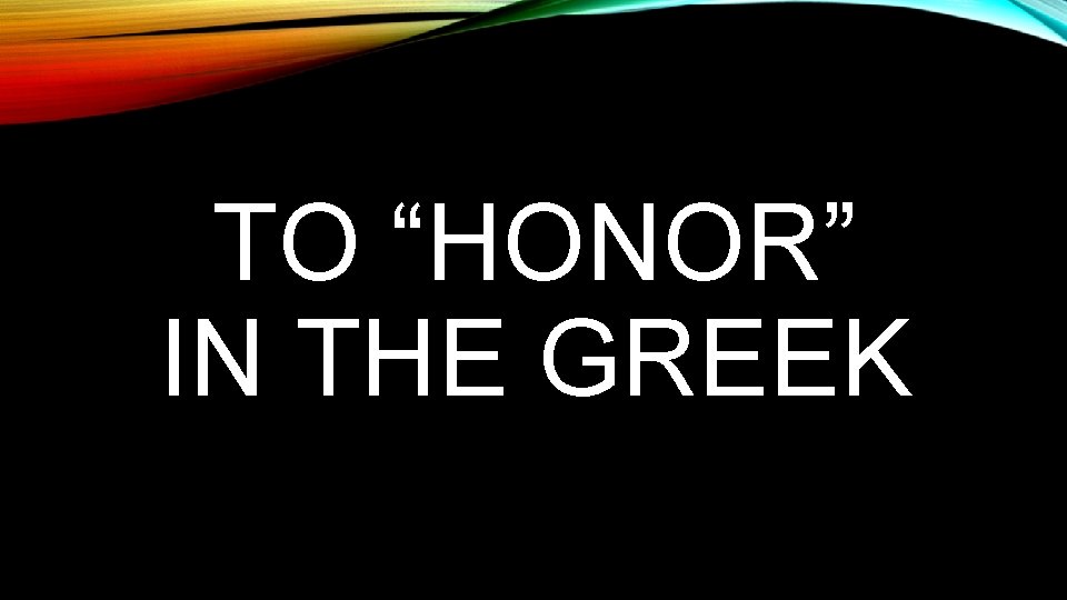 TO “HONOR” IN THE GREEK 